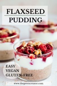 Three small glasses layered with brown pudding, then white yogurt and then red raspberries with chopped walnuts with the text ''flaxseed pudding'' on top and ''easy vegan and gluten-free'' in the bottom of the photo.